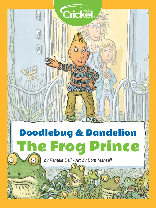 Title details for Doodlebug & Dandelion: The Frog Prince by Pamela Dell - Available